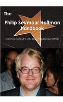 The Philip Seymour Hoffman Handbook - Everything You Need to Know about Philip Seymour Hoffman