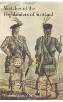 SKETCHES OF THE CHARACTER, MANNERS AND PRESENT STATE OF THE HIGHLANDERS OF SCOTLANDWith Details of the Military Service of the Highland Regiments Vol 1