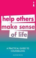 A Practical Guide to Counselling: Help Others Make Sense of Life(Practical Guide Series)