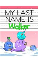 My Last Name is Walker: Personalized Primary Name Tracing Workbook for Kids Learning How to Write Their Last Name, Practice Paper with 1 Ruling Designed for Children in Pre