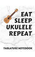 Eat Sleep Ukulele Repeat Tablature Notebook