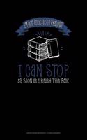 I'm Not Addicted to Reading I Can Stop as Soon as I Finish This Book: Graph Paper Notebook - 1/2 Inch Squares