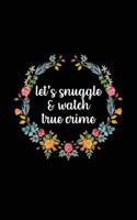 Let's Snuggle and Watch True Crime: True Crime Notebooks (6x9) - True Crime Journal for True Crime Fans - 120 Blank Lined Journal Pages