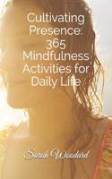 Cultivating Presence: 365 Mindfulness Activities for Daily Living