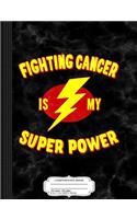 Fighting Cancer Is My Super Power Composition Notebook: College Ruled 93/4 X 71/2 100 Sheets 200 Pages for Writing