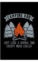 Camping Dad Just Like a Normal Dad Except Much Cooler: Cool Nature & Outdoor Family Journal for Camping Essentials, USA Campgrounds, Country Lovers & Adventure Fans - 6x9 - 100 Blank Lined Pages