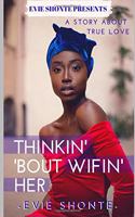 Thinkin' 'Bout Wifin' Her