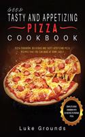 Good Tasty and Appetizing Pizza Cookbook