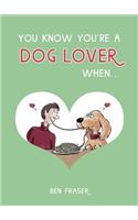 You Know You're a Dog Lover When . . .