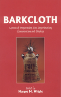 Barkcloth Aspects of Preparation Use, Deterioration, Conservation and Display: Aspects of Preparation, Use, Deterioration, Conservation and Display