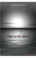 How to Be Silent