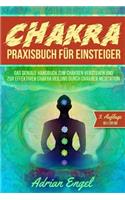Chakra Praxisbuch für Einsteiger: Das geniale Handbuch zum Chakren verstehen und zur effektiven Chakra Heilung durch Chakren Meditation