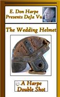E. Don Harpe Presents DeJa Vu The Wedding Helmet