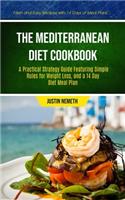 Mediterranean Diet Cookbook: A Practical Strategy Guide Featuring Simple Rules For Weight Loss, And A 14 Day Diet Meal Plan (Fresh And Easy Recipes With 14 Days Of Meal Plans)