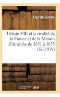 Urbain VIII Et La Rivalité de la France Et de la Maison d'Autriche de 1631 À 1635