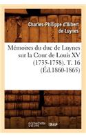 Mémoires Du Duc de Luynes Sur La Cour de Louis XV (1735-1758). T. 16 (Éd.1860-1865)