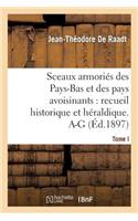 Sceaux Armoriés Des Pays-Bas Et Des Pays Avoisinants: Recueil Historique Et Héraldique. Tome I. A-G