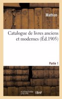 Catalogue de Livres Anciens Et Modernes. Partie 1