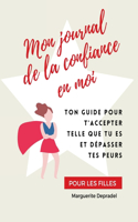 Mon journal de la confiance en moi: Pour des filles sûres d'elles-mêmes !