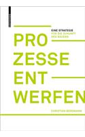 Prozesse entwerfen: Eine Strategie für die Zukunft des Bauens