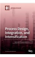 Process Design, Integration, and Intensification