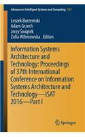 Information Systems Architecture and Technology: Proceedings of 37th International Conference on Information Systems Architecture and Technology - Isat 2016 - Part I