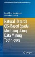 Natural Hazards Gis-Based Spatial Modeling Using Data Mining Techniques