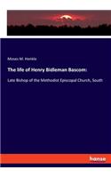 life of Henry Bidleman Bascom: Late Bishop of the Methodist Episcopal Church, South