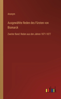 Ausgewählte Reden des Fürsten von Bismarck: Zweiter Band: Reden aus den Jahren 1871-1877