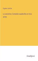 sensitive; Comedie-vaudeville en trois actes