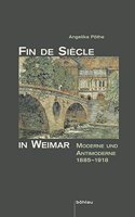 Fin de Siècle in Weimar: Moderne und Antimoderne 1885 bis 1918(Schriftenreihe des Freundeskreises Goethe-Nationalmuseum e.V)