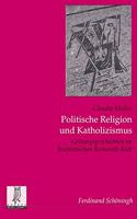 Politische Religion Und Katholizismus: Geltungsgeschichten Im Faschistischen Romanità-Kult