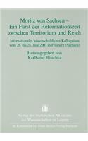 Moritz Von Sachsen - Ein Furst Der Reformationszeit Zwischen Territorium Und Reich