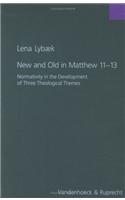 New and Old in Matthew 11-13: Normativity in the Development of Three Theological Themes
