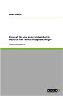 Konzept für eine Unterrichtseinheit in Deutsch zum Thema Metaphernanalyse