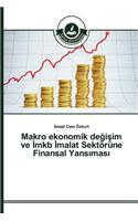 Makro ekonomik degisim ve Imkb Imalat Sektörüne Finansal Yansimasi