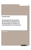 Marketing für Rechtsanwälte. Kundenansprache und Kommunikationsstrategien bei kleinen bis mittelständischen Unternehmen.