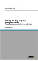Wirkung von Daily Soaps auf Jugendliche und die Anschlusskommunikation im Internet