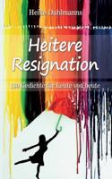 Heitere Resignation: 100 Gedichte für Leute von heute