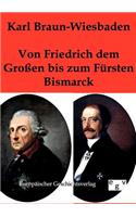 Von Friedrich dem Großen bis zum Fürsten Bismarck