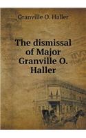 The dismissal of Major Granville O. Haller