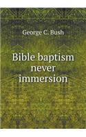 Bible Baptism Never Immersion