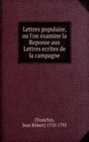 Lettres populaire, ou l'on examine la Reponse aux Lettres ecrites de la campagne