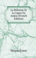 La Reforme Et La Ligue En Anjou (French Edition)
