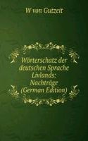 Worterschatz der deutschen Sprache Livlands: Nachtrage (German Edition)