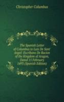 Spanish Letter of Columbus to Luis De Sant' Angel: Escribano De Racion of the Kingdom of Aragon, Dated 15 February 1493 (Spanish Edition)