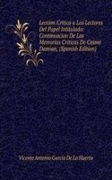 Leccion Critica a Los Lectores Del Papel Intitulado: Continuacion De Las Memorias Criticas De Cosme Damian, (Spanish Edition)