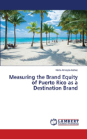 Measuring the Brand Equity of Puerto Rico as a Destination Brand