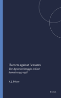 Planters Against Peasants: The Agrarian Struggle in East Sumatra 1947-1958