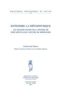 Entendre la métaphysique: Les significations de la pensée de Descartes dans l'oeuvre de Heidegger(89 Bibliothèque Philosophique de Louvain)
